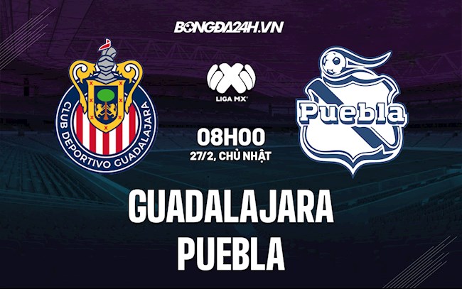 Nhận định,  Guadalajara vs Puebla 08h00 ngày 27/2 (VĐQG Mexico 2021/22)