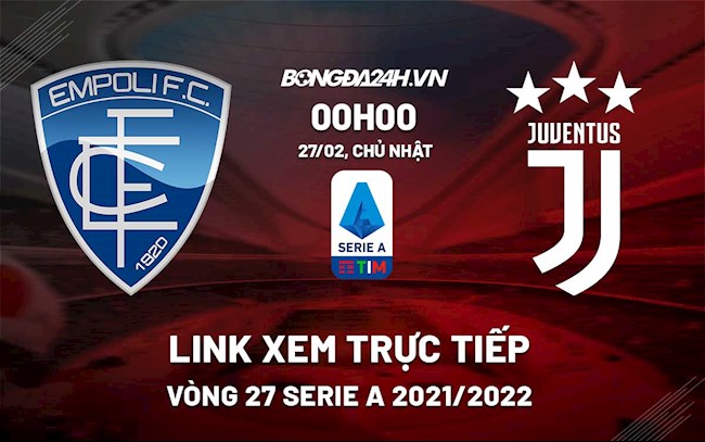 Link xem trực tiếp bóng đá Empoli vs Juventus 0h05 ngày 27/2/2022