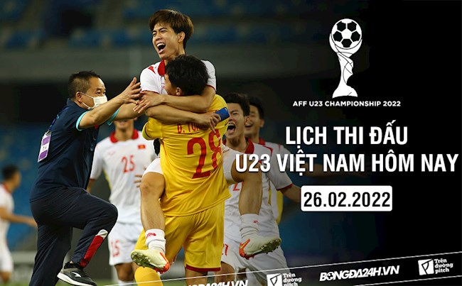 Lịch thi đấu U23 Việt Nam hôm nay 26/2/2022