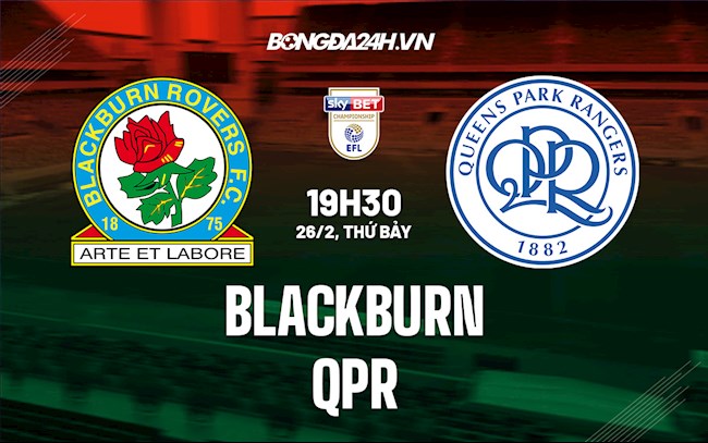 Nhận định Blackburn vs QPR 19h30 ngày 26/2 (Hạng Nhất Anh 2021/22)