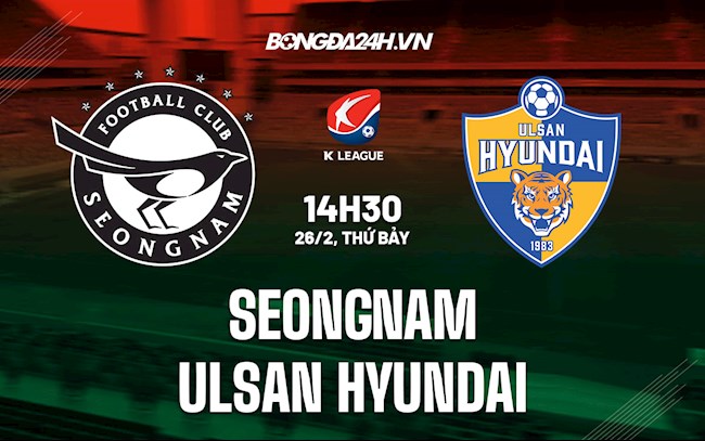 Nhận định Seongnam vs Ulsan Hyundai 14h30 ngày 26/2 (VĐQG Hàn Quốc 2021/22)