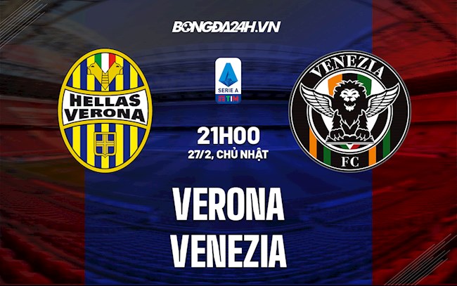 Nhận định, dự đoán Verona vs Venezia 21h05 ngày 27/2 (VĐQG Italia 2021/22)