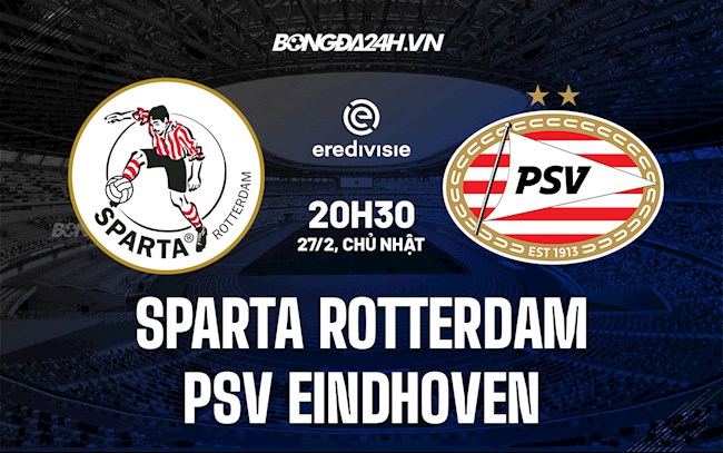 Nhận định Sparta Rotterdam vs PSV Eindhoven 20h30 ngày 27/2 (VĐQG Hà Lan 2021/22)