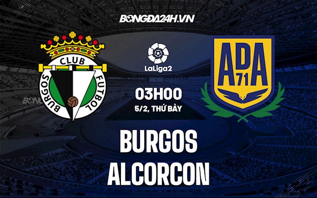 Nhận định Burgos vs Alcorcon 3h00 ngày 5/2 (Hạng 2 Tây Ban Nha 2021/22)