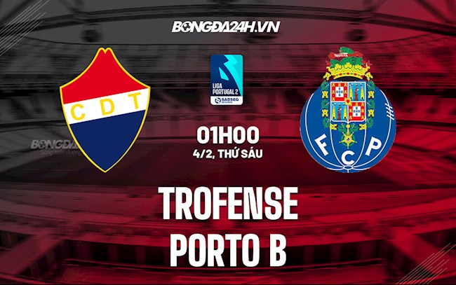 Nhận định Trofense vs Porto B 1h00 ngày 4/2 (Hạng 2 Bồ Đào Nha 2021/22)