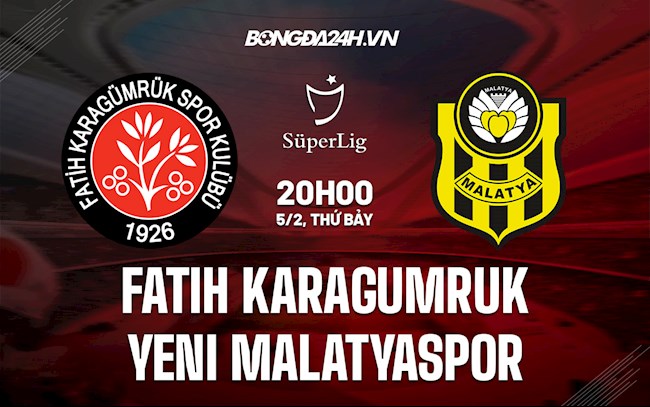 Nhận định bóng đá Fatih Karagumruk vs Yeni Malatyaspor