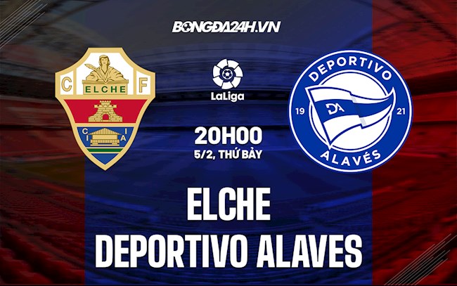 Nhận định,  Elche vs Alaves 20h00 ngày 5/2 (La Liga 2021/22)