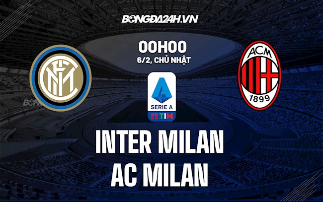 Nhận định bóng đá Inter Milan vs AC Milan 0h00 ngày 6/2 (Serie A 2021/22)