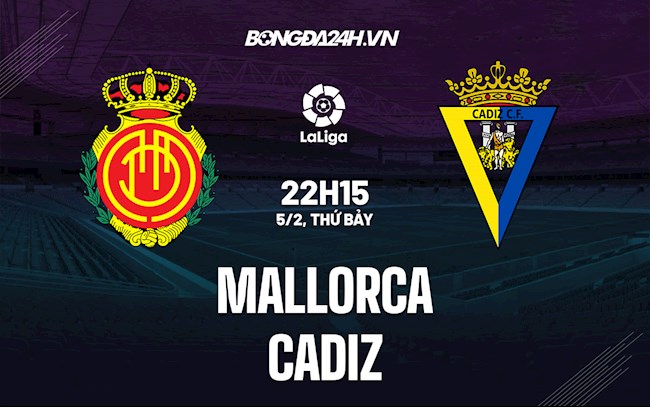 Nhận định bóng đá Mallorca vs Cadiz 22h15 ngày 5/2 (La Liga 2021/22)