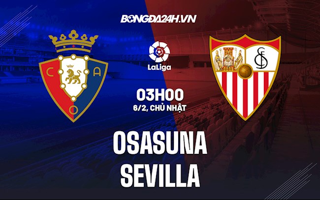 Nhận định bóng đá Osasuna vs Sevilla 3h00 ngày 6/2 (La Liga 2021/22)