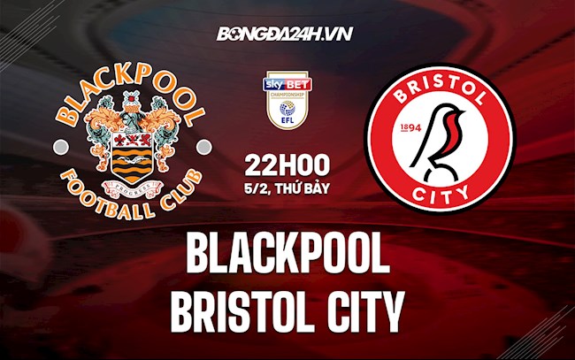 Nhận định Blackpool vs Bristol City 22h00 ngày 5/2 (Hạng Nhất Anh 2021/22)