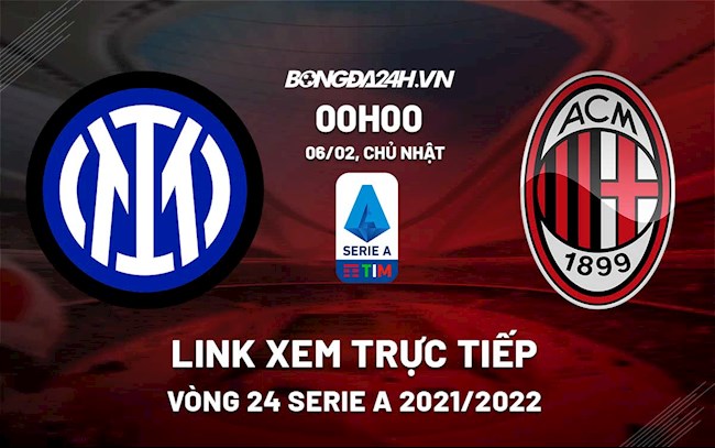 Link xem trực tiếp bóng đá Inter Milan vs AC Milan 0h00 ngày 6/2/2022 trực tiếp inter milan