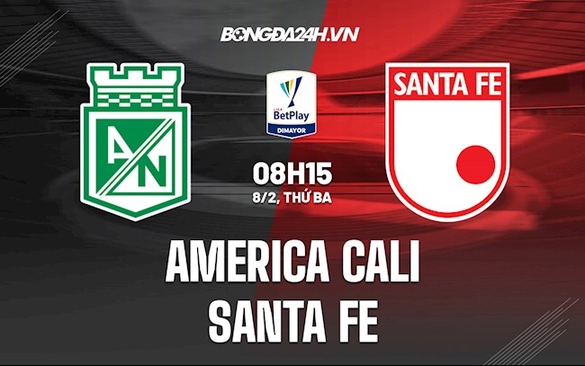 Nhận định America Cali vs Santa Fe 8h15 ngày 8/2 (VĐQG Colombia 2022)