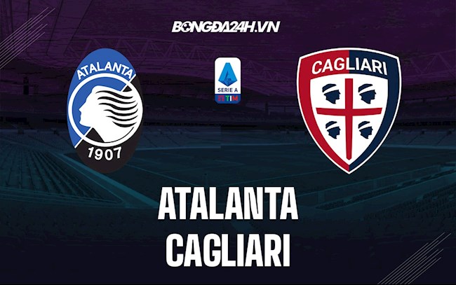 Nhận định, dự đoán Atalanta vs Cagliari 18h30 ngày 6/2 (VĐQG Italia 2021/22)