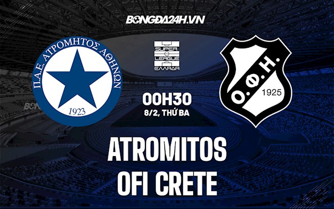 Nhận định,  Atromitos vs OFI Crete 0h30 ngày 8/2 (VĐQG Hy Lạp 2021/22)