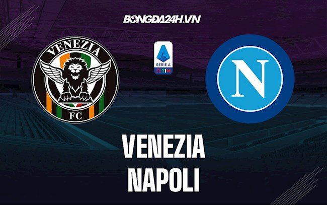 Nhận định,  Venezia vs Napoli 21h00 ngày 6/2 (ĐQG Italia 2021/22)