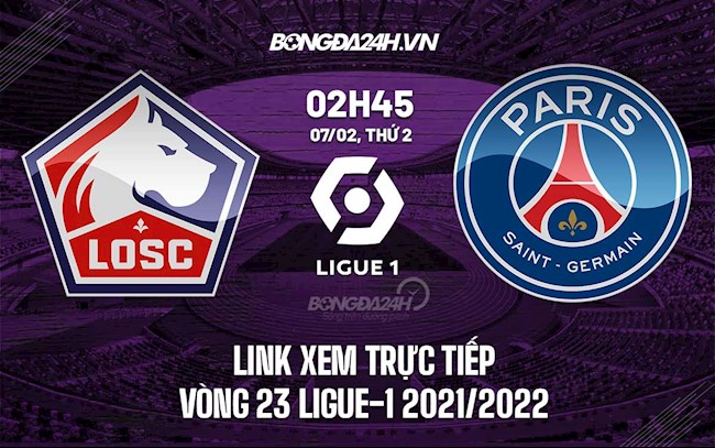 Link xem trực tiếp Lille vs PSG 722022 miễn phí FULL HD hình ảnh