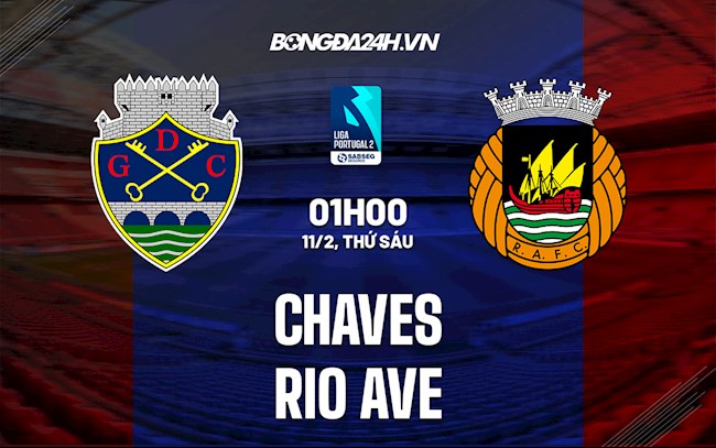 chaves vs-Nhận định Chaves vs Rio Ave 1h00 ngày 11/2 (Hạng 2 Bồ Đào Nha 2021/22) 