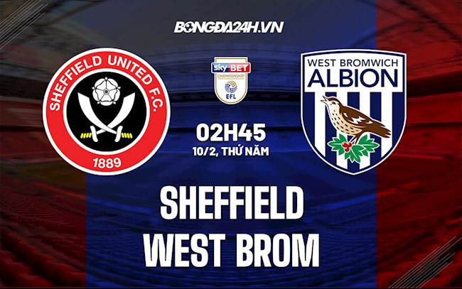 Nhận định Sheffield vs West Brom 2h45 ngày 10/2 (Hạng Nhất Anh 2021/22)