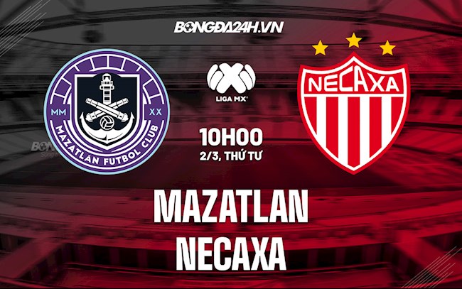 Nhận định,  Mazatlan vs Necaxa 10h00 ngày 2/3 (VĐQG Mexico 2021/22)