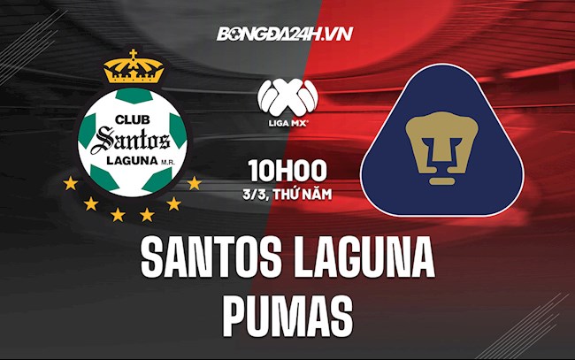 Nhận định Santos Laguna vs Pumas 10h00 ngày 3/3 (VĐQG Mexico 2021/22)