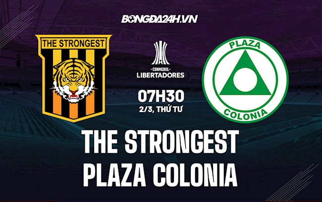 Nhận định, dự đoán The Strongest vs Plaza Colonia 7h30 ngày 2/3 (Copa Libertadores 2022)