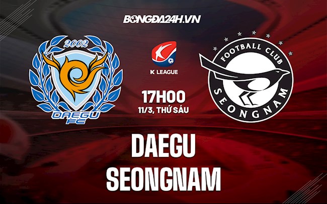 Nhận định bóng đá Daegu vs Seongnam 17h30 ngày 11/3 (VĐQG Hàn Quốc 2022)