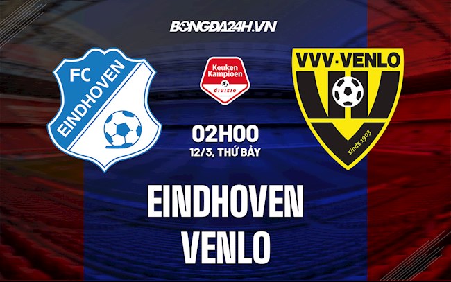 Nhận định,  Eindhoven vs Venlo 2h00 ngày 12/3 (Hạng 2 Hà Lan 2021/22)
