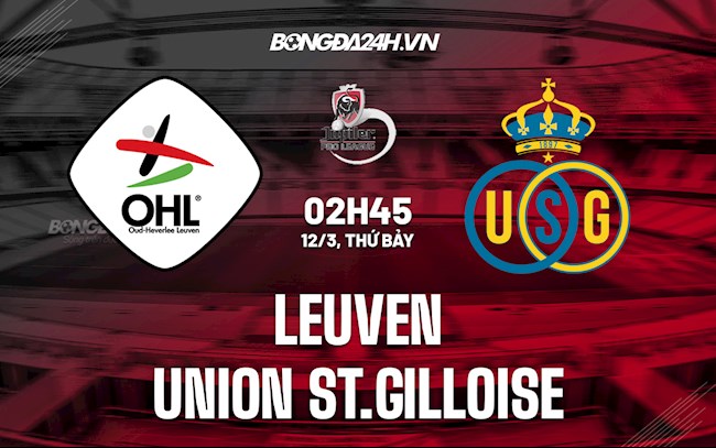 Nhận định,  Leuven vs Union St.Gilloise 2h45 ngày 12/3 (VĐQG Bỉ 2021/22)
