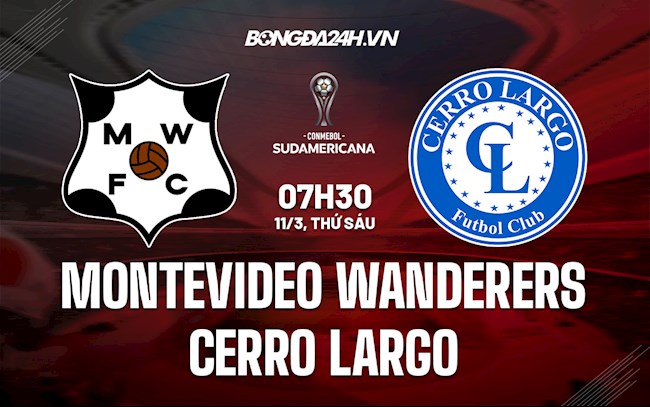 Nhận định Montevideo Wanderers vs Cerro Largo 7h30 ngày 11/3 (Copa Sudamericana 2021/22)