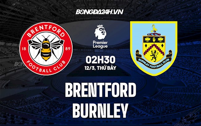 Nhận định bóng đá Brentford vs Burnley 22h00 ngày 12/3 (Ngoại hạng Anh 2021/22)