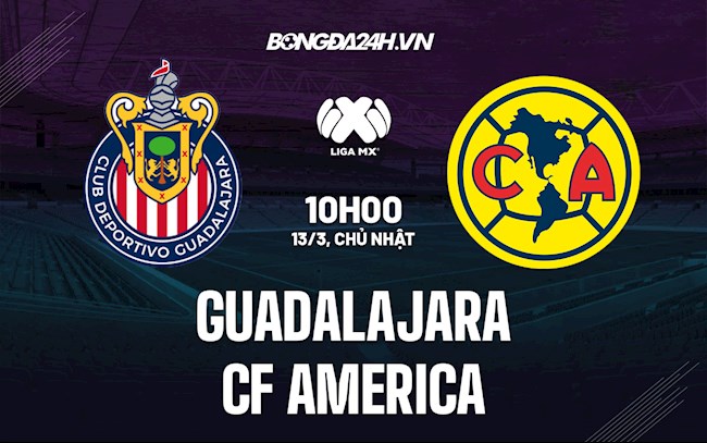 Nhận định Guadalajara vs CF America 10h00 ngày 13/3 (VĐQG Mexico 2021/22)