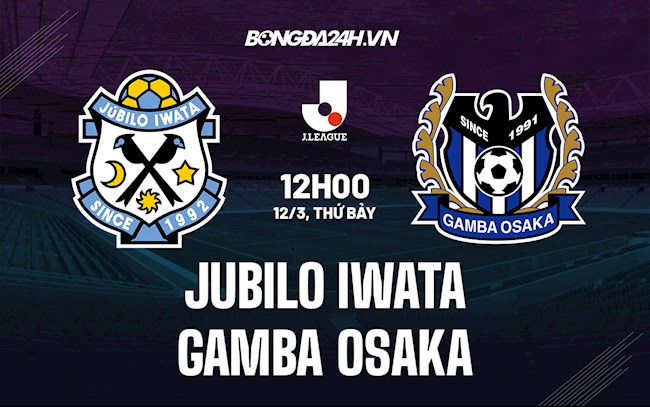 Nhận định Jubilo Iwata vs Gamba Osaka 12h00 ngày 12/3 (VĐQG Nhật Bản 2022)