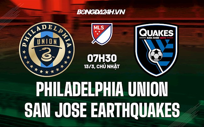 Nhận định Philadelphia Union vs San Jose Earthquakes 7h30 ngày 13/3 (Nhà Nghề Mỹ 2022)