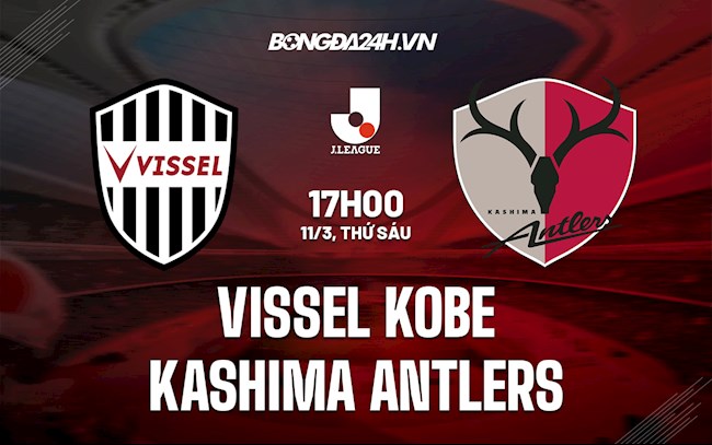 Nhận định Vissel Kobe vs Kashima Antlers 17h00 ngày 11/3 (VĐQG Nhật Bản 2022)