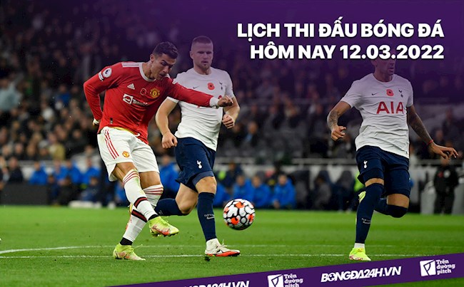 Lịch thi đấu bóng đá hôm nay 12/3/2022: MU vs Tottenham