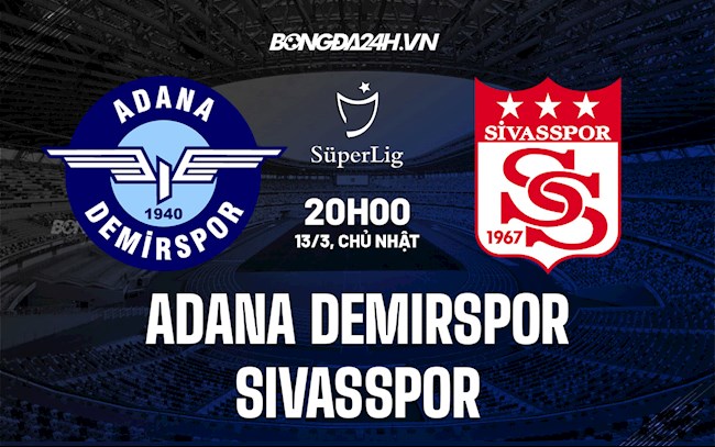 Nhận định Adana Demirspor vs Sivasspor 20h00 ngày 13/3 (VĐQG Thổ Nhĩ Kỳ 2021/22)