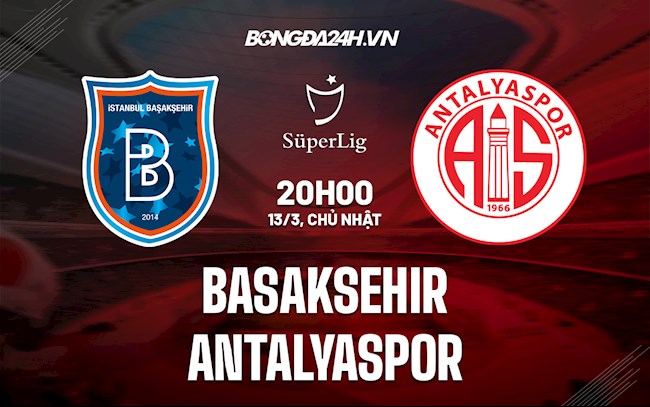 Soi kèo Basaksehir vs Antalyaspor 20h00 VĐQG Thổ Nhĩ Kỳ 2021/22 Soi kèo Basaksehir vs Antalyaspor 20h00 VĐQG Thổ Nhĩ Kỳ 2021/22