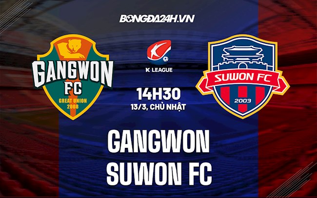 Nhận định Gangwon vs Suwon FC 14h30 ngày 13/3 (14h30 VĐQG Hàn Quốc 2022)
