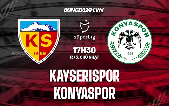 Nhận định Kayserispor vs Konyaspor 17h30 ngày 13/3 (VĐQG Thổ Nhĩ Kỳ 2021/22)