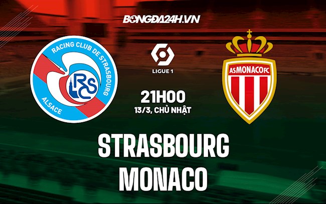 Nhận định Strasbourg vs Monaco 21h00 ngày 13/3 (VĐQG Pháp 2021/22)