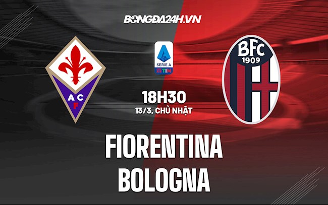 Nhận định,  Fiorentina vs Bologna 18h30 ngày 13/3 (VĐQG Italia 2021/22)