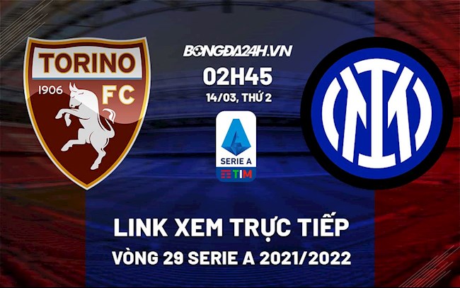 Link xem trực tiếp bóng đá Torino vs Inter Milan 2h45 ngày 14/3/2022
