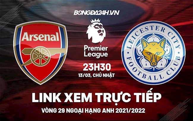 Link xem trực tiếp Arsenal vs Leicester Ngoại Hạng Anh 2022 hình ảnh