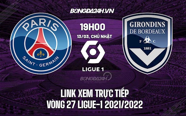 Link xem trực tiếp PSG vs Bordeaux vòng 28 Ligue 1 2022 ở đâu ? psg vs bordeaux xem ở đâu