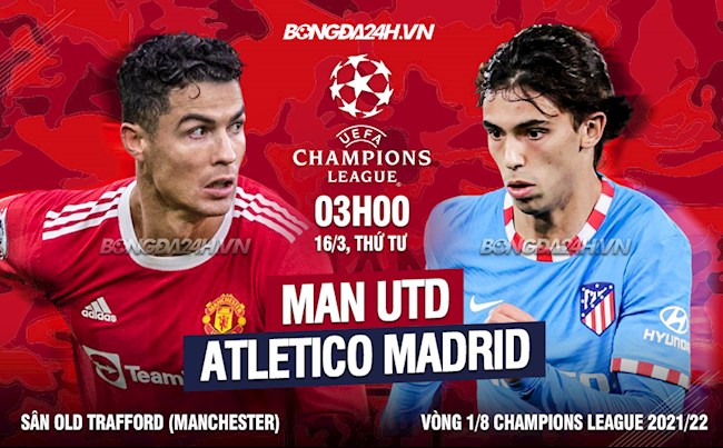 Nhận định MU vs Atletico Madrid (3h00 ngày 16/3): Thành bại tại Mr. Champions League