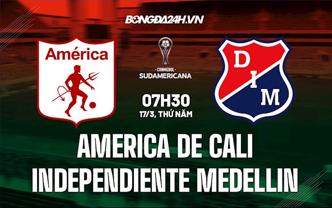 Nhận định America de Cali vs Independiente Medellin 7h30 ngày 17/3 (Copa Sudamericana 2021/22)