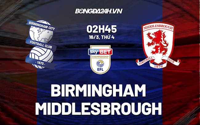 Nhận định,  Birmingham vs Middlesbrough 2h45 ngày 16/3 (Hạng Nhất Anh 2021/22)