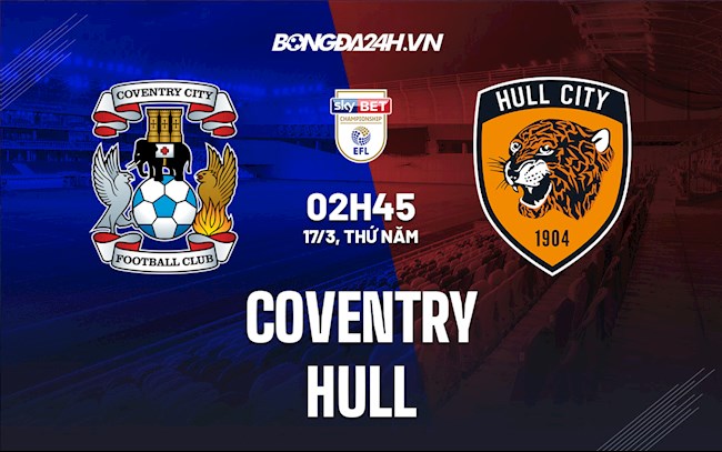 Nhận định, dự đoán Coventry vs Hull 2h45 ngày 17/3 (Hạng Nhất Anh 2021/22)