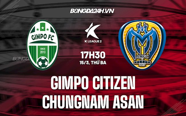 Nhận định Gimpo Citizen vs Chungnam Asan 17h30 ngày 15/3 (Hạng 2 Hàn Quốc 2022)